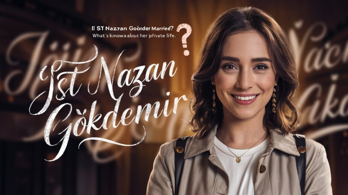 Ist Nazan Gökdemir verheiratet? – Was über ihr Privatleben öffentlich bekannt ist